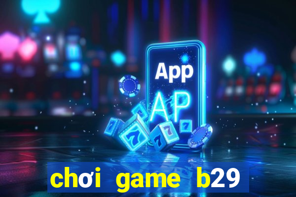 chơi game b29 trên web