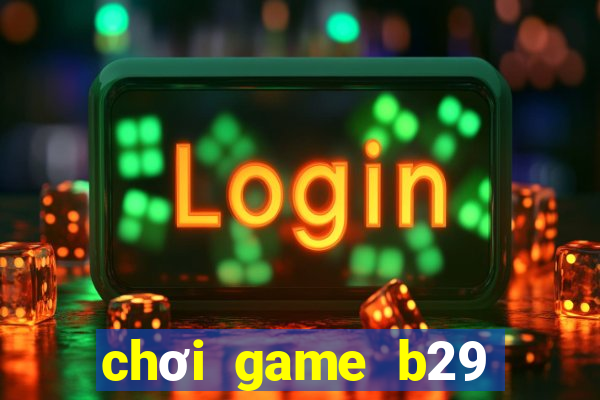 chơi game b29 trên web