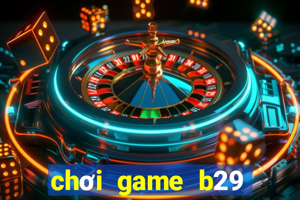 chơi game b29 trên web