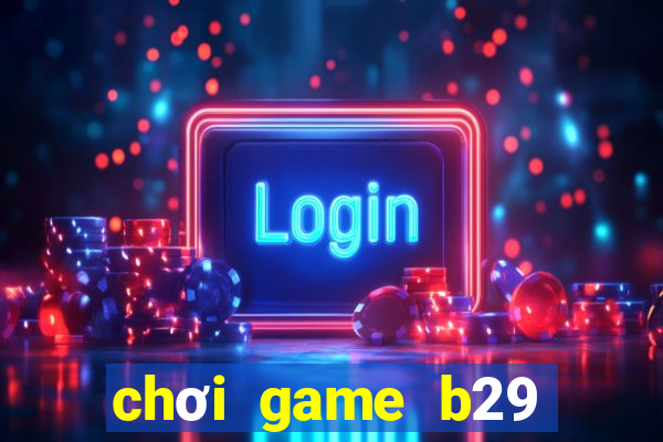 chơi game b29 trên web