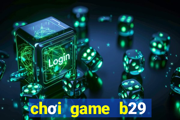 chơi game b29 trên web