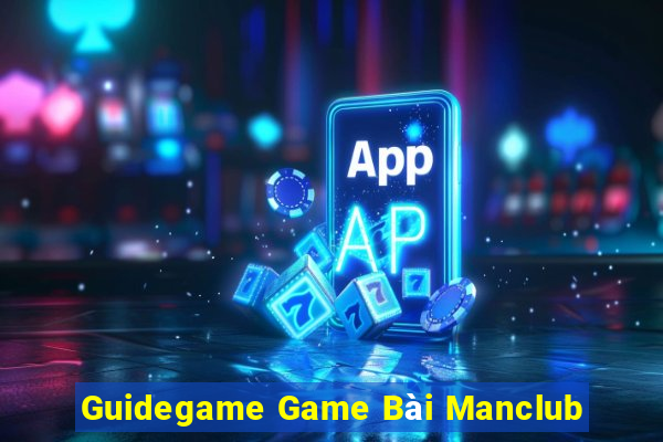 Guidegame Game Bài Manclub