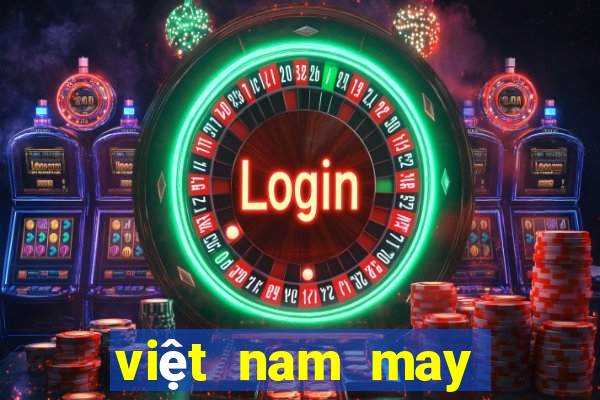 việt nam may mắn 5 cá cược