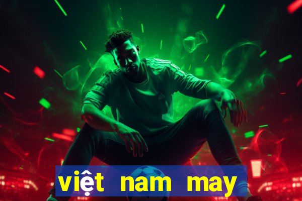 việt nam may mắn 5 cá cược