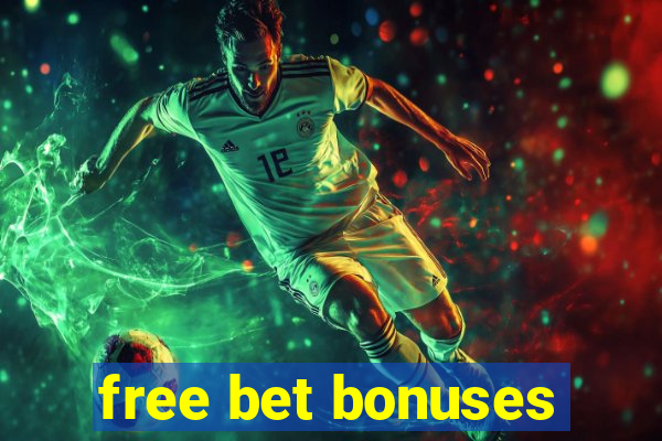 free bet bonuses