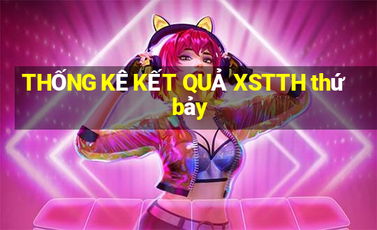 THỐNG KÊ KẾT QUẢ XSTTH thứ bảy