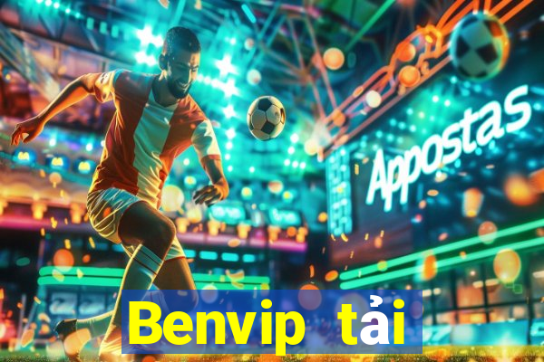 Benvip tải xuống app