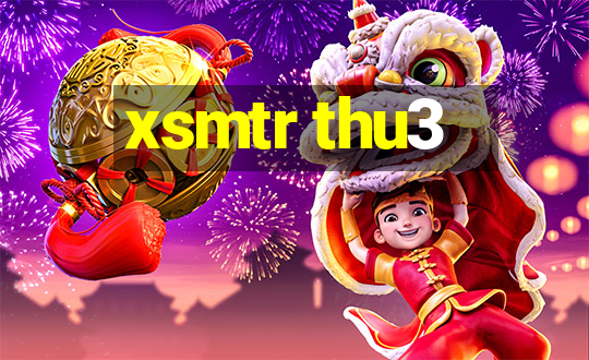 xsmtr thu3