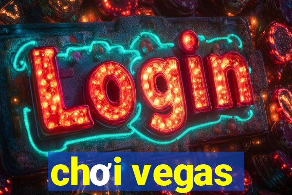 chơi vegas