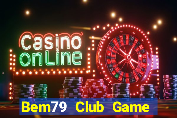 Bem79 Club Game Bài Nhiều Người Chơi Nhất