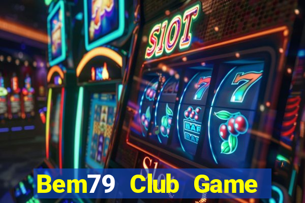 Bem79 Club Game Bài Nhiều Người Chơi Nhất