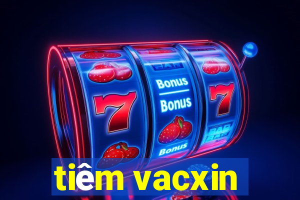 tiêm vacxin