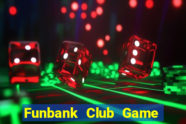 Funbank Club Game Bài 2022