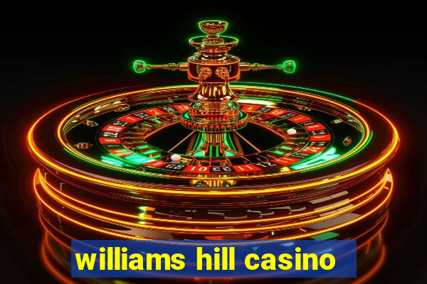 williams hill casino