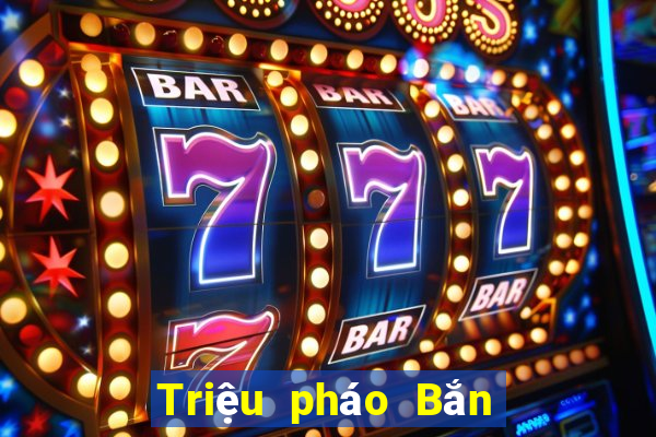 Triệu pháo Bắn Cá Tải về