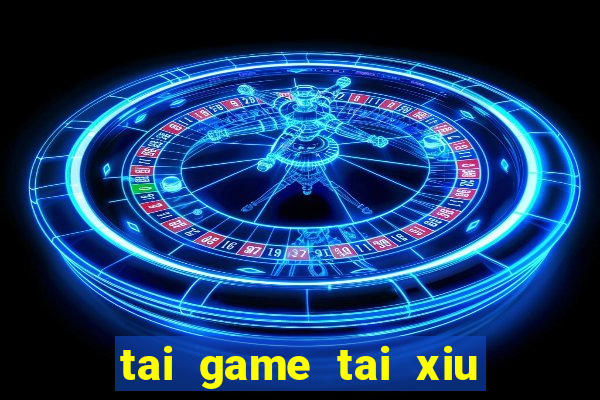 tai game tai xiu mien phi