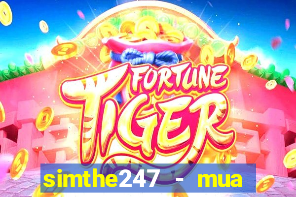 simthe247 - mua thẻ giá rẻ