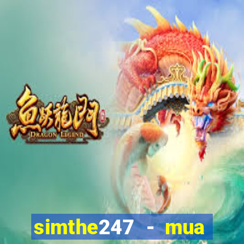 simthe247 - mua thẻ giá rẻ