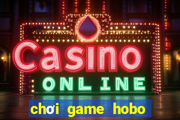 chơi game hobo miễn phí