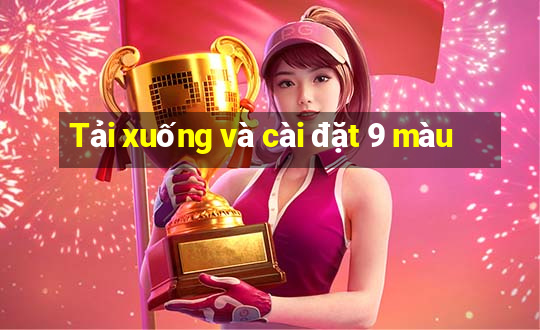 Tải xuống và cài đặt 9 màu