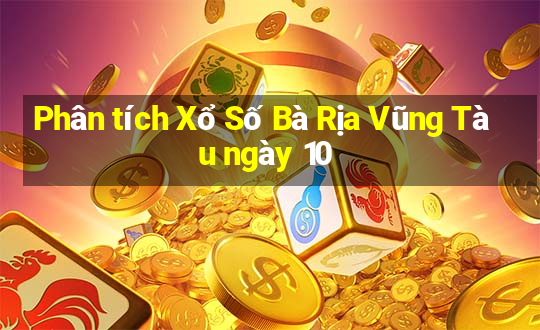 Phân tích Xổ Số Bà Rịa Vũng Tàu ngày 10