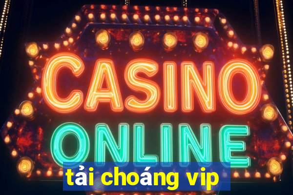 tải choáng vip