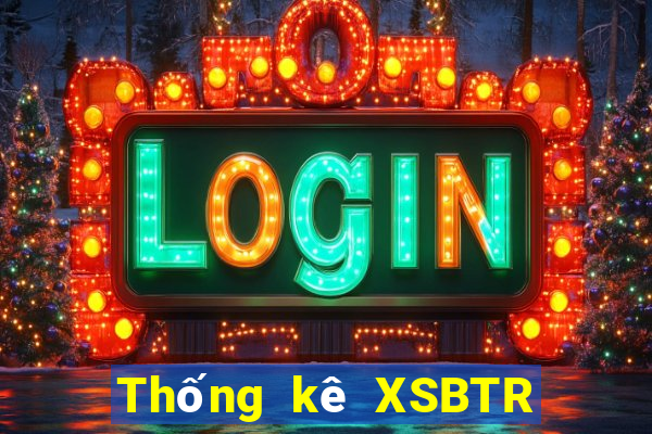 Thống kê XSBTR ngày 28