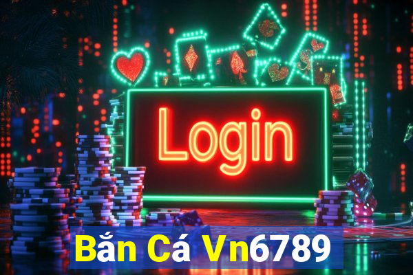 Bắn Cá Vn6789