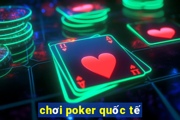 chơi poker quốc tế