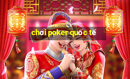 chơi poker quốc tế