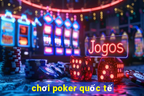 chơi poker quốc tế