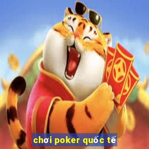 chơi poker quốc tế