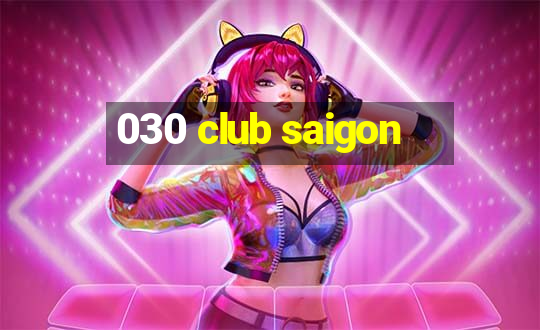 030 club saigon