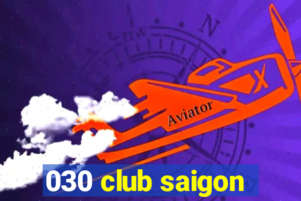 030 club saigon