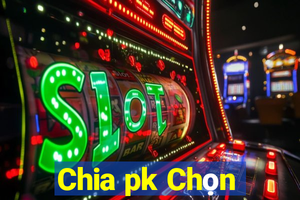 Chia pk Chọn