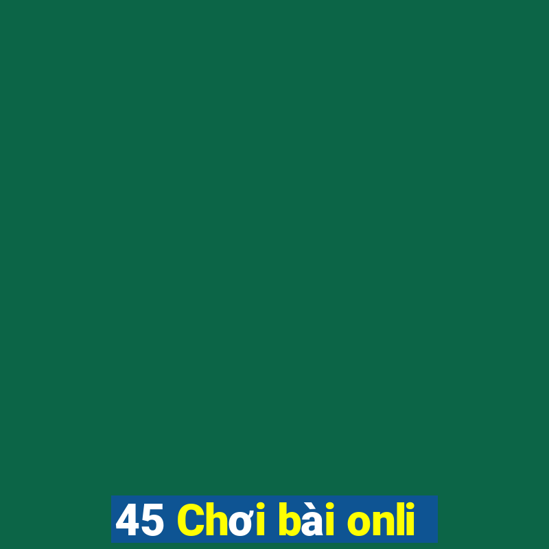 45 Chơi bài onli