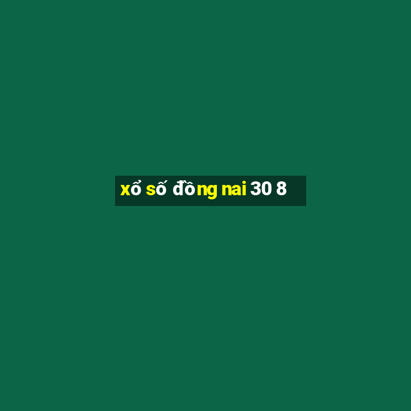 xổ số đồng nai 30 8