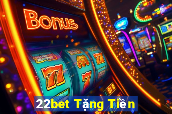 22bet Tặng Tiền