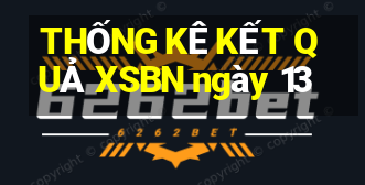 THỐNG KÊ KẾT QUẢ XSBN ngày 13