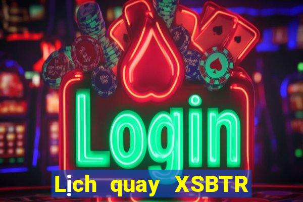 Lịch quay XSBTR ngày 30