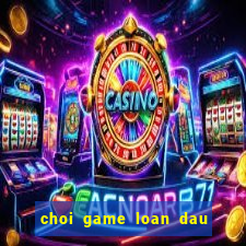 choi game loan dau tay du