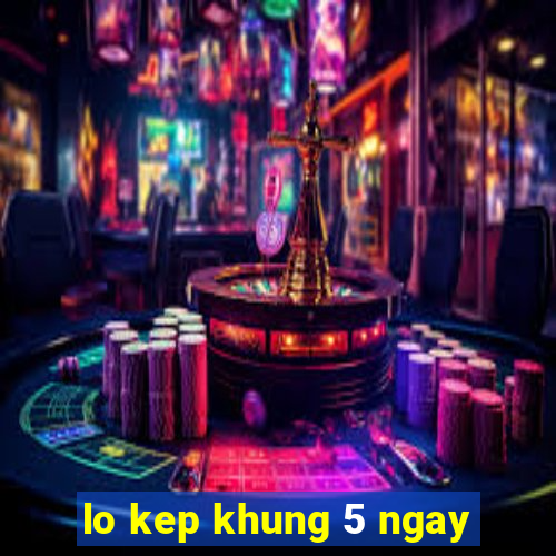 lo kep khung 5 ngay