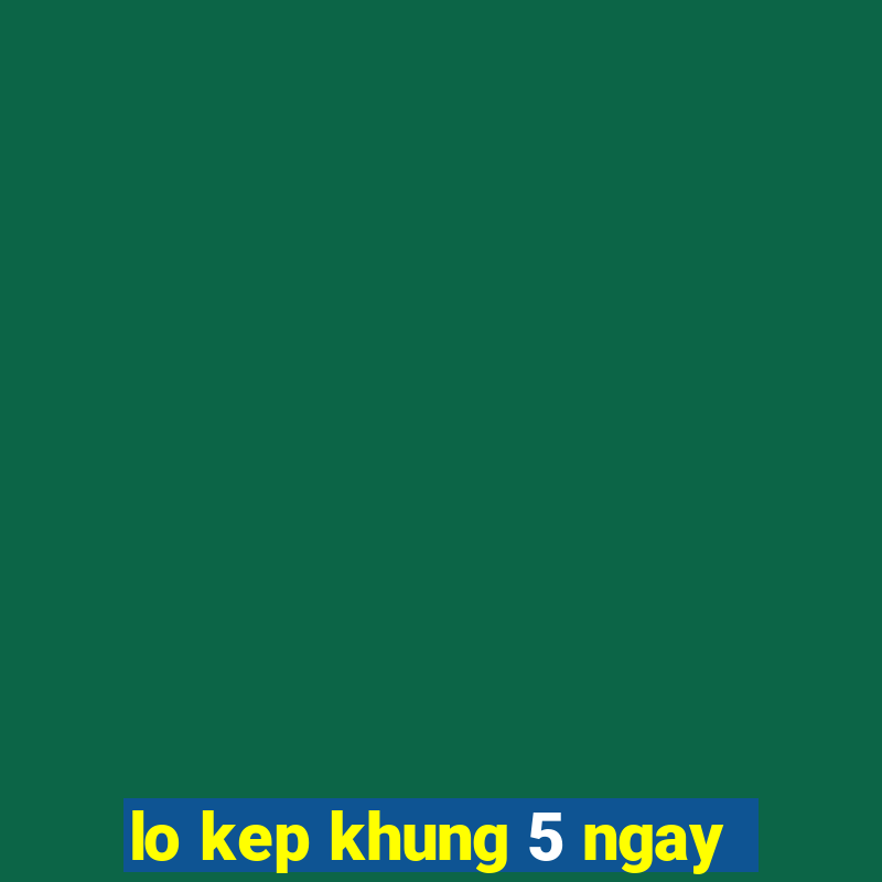 lo kep khung 5 ngay