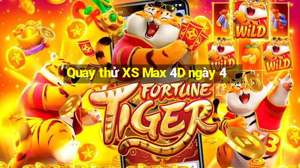 Quay thử XS Max 4D ngày 4