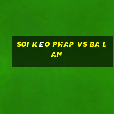 soi kèo phap vs ba lan