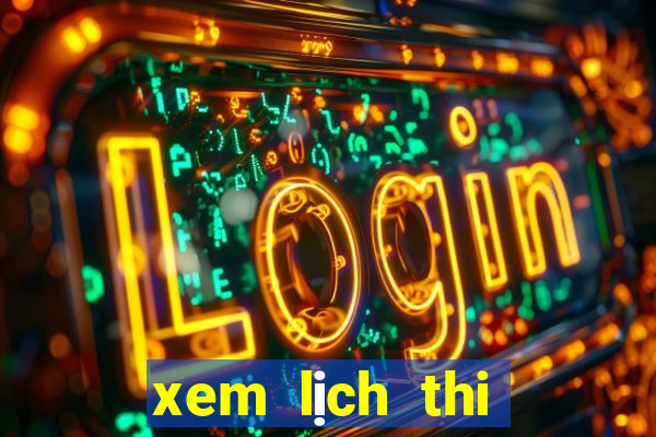 xem lịch thi đấu giải ngoại hạng anh