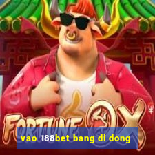 vao 188bet bang di dong