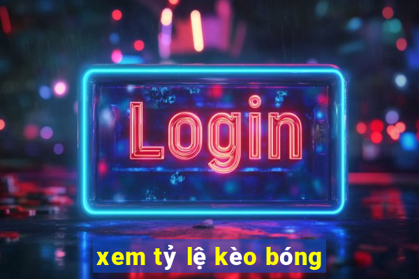 xem tỷ lệ kèo bóng