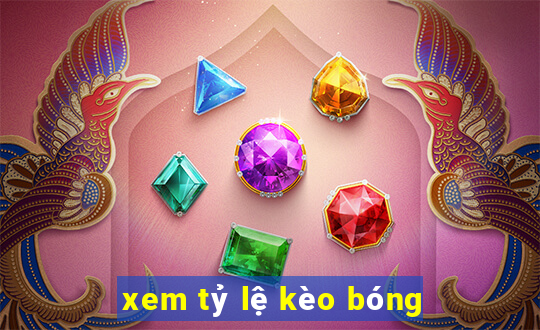 xem tỷ lệ kèo bóng