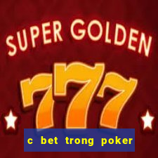 c bet trong poker là gì